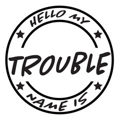 Hello My Name Is Trouble svg, name tag svg, Name Tag SVG Cut Files, Bold Black Name Badges svg, hello svg, baby svg, newborn svg, Kids SVG
