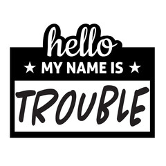 Hello My Name Is Trouble svg, name tag svg, Name Tag SVG Cut Files, Bold Black Name Badges svg, hello svg, baby svg, newborn svg, Kids SVG