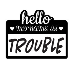 Hello My Name Is Trouble svg, name tag svg, Name Tag SVG Cut Files, Bold Black Name Badges svg, hello svg, baby svg, newborn svg, Kids SVG