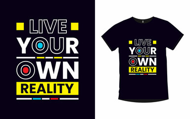 LIVE YOUR OWN REALITY inspirational quotes typography t-shirt design