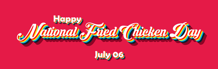 Happy National Fried Chicken Day, july 06. Calendar of july month on workplace Retro Text Effect, Empty space for text