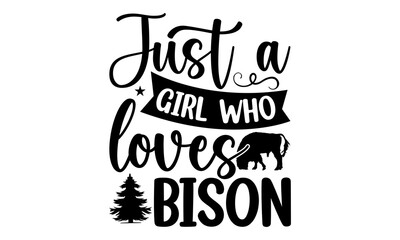 Just a girl who loves bison,  Bison with mountain range on its back typography t-shirt print, inspiration, quotes, hunting