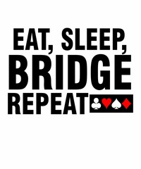 Eat, Sleep, Bridge, Repeat. is a vector design for printing on various surfaces like t shirt, mug etc. 
