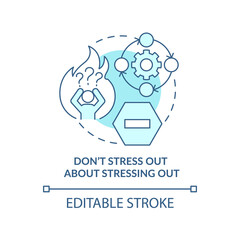 Do not stress out about stressing out turquoise concept icon. Dealing with change abstract idea thin line illustration. Isolated outline drawing. Editable stroke. Arial, Myriad Pro-Bold fonts used