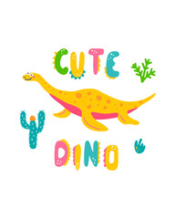 Cute dinosaur baby print. Plesiosaurus in flat hand drawn style with hand lettered Cute Dino. Design for the design of postcards, posters, invitations and textiles