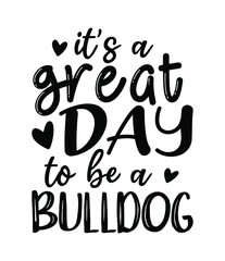 it's a great day to be a bulldog typography inspiration quote svg