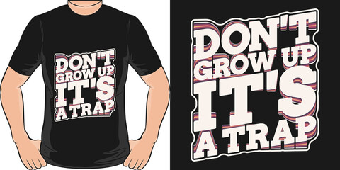 Don't Grow Up It's a Trap Motivation Typography Quote T-Shirt Design. © StayWeird