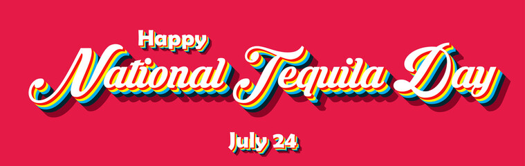 Happy National Tequila Day, july 24. Calendar of july month on workplace Retro Text Effect, Empty space for text