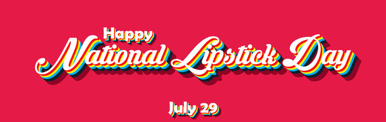 Happy National Lipstick Day, july 29. Calendar of july month on workplace Retro Text Effect, Empty space for text