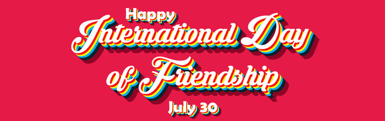 Happy International Day of Friendship, july 30. Calendar of july month on workplace Retro Text Effect, Empty space for text