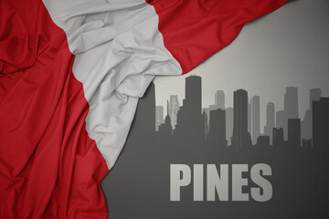 abstract silhouette of the city with text Pines near waving colorful national flag of peru on a gray background.