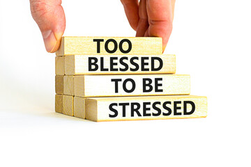 Too blessed to be stressed symbol. Concept words Too blessed to be stressed on wooden blocks. Beautiful white table white background. Psychological and too blessed to be stressed concept. Copy space.