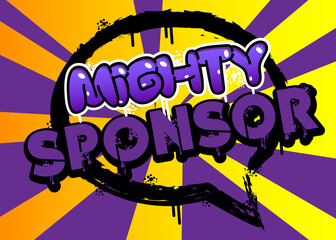 Mighty Sponsor. Graffiti tag. Abstract modern street art decoration performed in urban painting style.