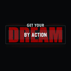Get your dream by action typography t-shirt design premium vector file