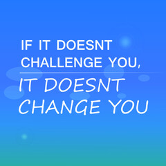 Inspirational motivating quote "if it doesn't challenge you it doesn't change you" blue color background with effects.