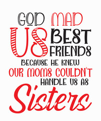 God Made Us Best Friends Because He Knew Our Momsis a vector design for printing on various surfaces like t shirt, mug etc. 