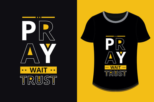 pray wait trust  inspirational quotes t shirt design