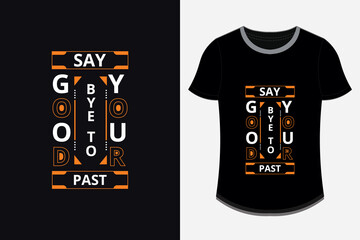 say good bye to your past modern inspirational quotes t shirt design printable Premium Vector