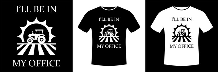 I Will Be In My Office, Tractor, Farmer, Farming, Farm, t-shirt design