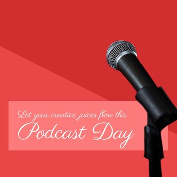 Composite of microphone and let your creative juices flow this podcast day text on red background