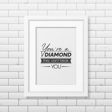 You are a Diamond They Can t Break You. Vector Typographic Quote with White Frame on Brick Wall. Gemstone, Diamond, Sparkle, Jewerly Concept. Motivational Inspirational Poster, Typography, Lettering