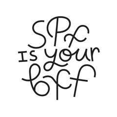 Beauty and skincare lettering quote. SPF is your BFF. Black on white background