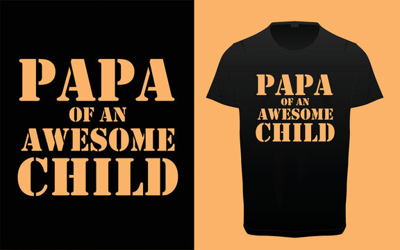 Papa of an awesome child typography t-shirts design. Father's day typography t-shirt, dad and son quotes t-shirts graphic, dad and daughter bonding quotes