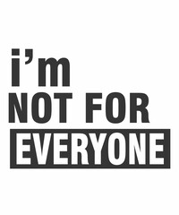 I'm not for everyoneis a vector design for printing on various surfaces like t shirt, mug etc. 

