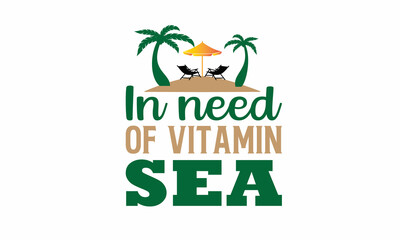 in need of vitamin sea Lettering design for greeting banners, Mouse Pads, Prints, Cards and Posters, Mugs, Notebooks, Floor Pillows and T-shirt prints design