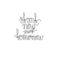 Start now not tomorrow hand lettering small tattoo, inscription, continuous line drawing, print for clothes, t-shirt, emblem or logo design, one single line on a white background, isolated vector illu