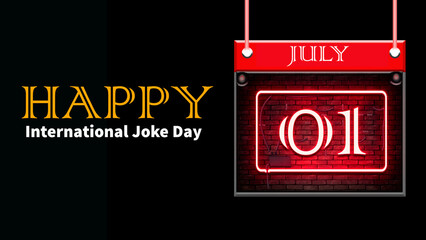 Happy International Joke Day, July 01. Calendar of july month on workplace neon Text Effect