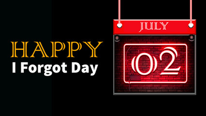 Happy I Forgot Day, July 02. Calendar of july month on workplace neon Text Effect