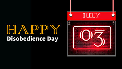 Happy Disobedience Day, July 03. Calendar of july month on workplace neon Text Effect