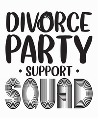 Divorce Party Support Squadis a vector design for printing on various surfaces like t shirt, mug etc. 