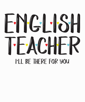 English Teacher Tee, I'll Be There for youis a vector design for printing on various surfaces like t shirt, mug etc. 