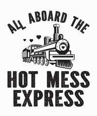 All Aboard The Hot Mess Expressis a vector design for printing on various surfaces like t shirt, mug etc. 