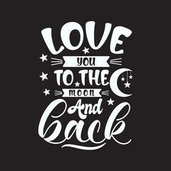 Love you to the moon and back motivational quote hand written typography lettering t-shirt design