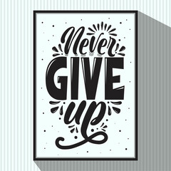 Never give up black and white hand written lettering calligraphy vector illustration prints poster and greeting card design