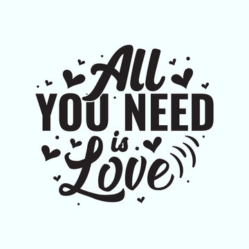 All you need is love motivational quote hand written typography lettering t-shirt design