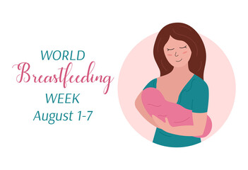 World Breastfeeding Week August 1-7. Cute happy mother holding and feeding baby. Cartoon smiling woman and newborn child. Vector flat poster illustration for Breastfeeding week