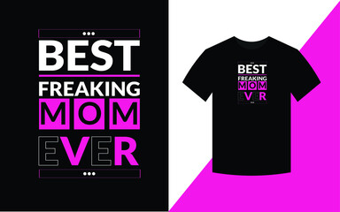 Best freaking mom ever mother quotes typographic t shirt design