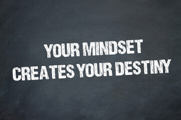 Your Mindset Creates Your Destiny