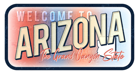 Welcome to Arizona vintage rusty metal sign vector illustration. Vector state map in grunge style with Typography hand drawn lettering