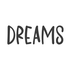 Dreams. Lettering. Vector hand drawn illustration design for poster, t shirt print, card invitation, blogging, video cover