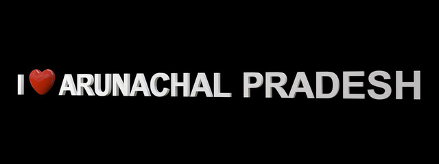 I love Arunachal Pradesh text with black background