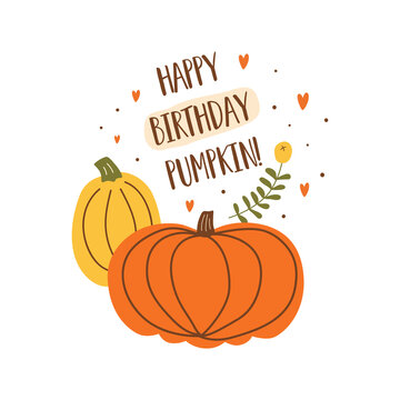 Happy birthday pumpkin. Autumn birthday card. Funny birthday card. Cute pumpkin Vector illustration. Hand drawn autumn poster design. Fall party.