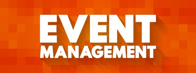 Event Management - application of project management to the creation and development personal or corporate events, text concept background