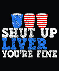 Shut Up Liver You're Fine Shirt, 4th of July Glass American Flag Shirt, Independence Day Glass Shirt, American Flag Print Glass, 4th of July Shirt Template