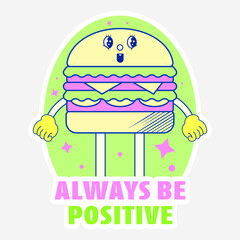 Sticker Style Always Be Positive Font With Funny Delicious Burger On Green And Gray Background.