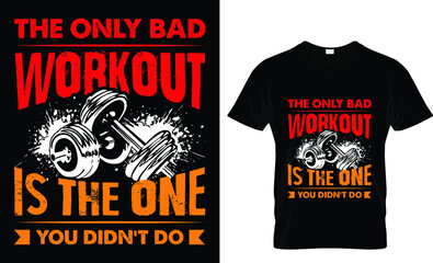 the only bad workout is the on you didn't do T-shirt design template
